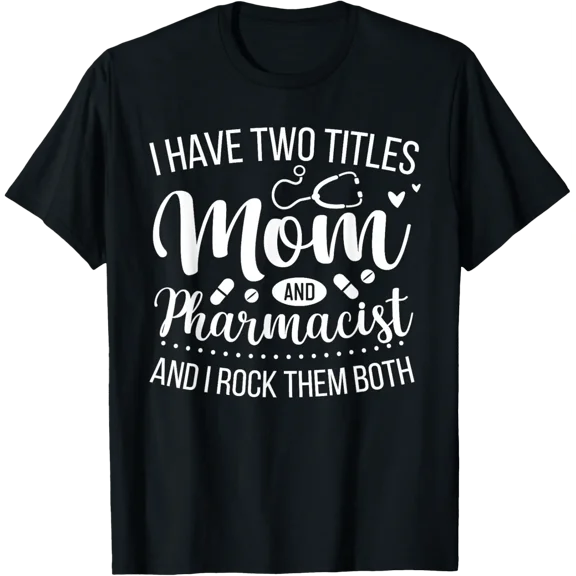 Mother Women Cool I Have Two Titles Mom And Pharmacist T-shirt