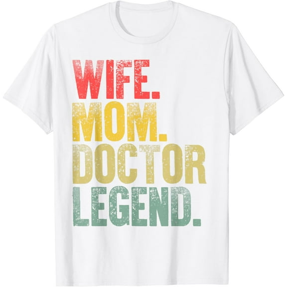 Mother Women Funny Gift T-Shirt Wife Mom Doctor Legend T-Shirt