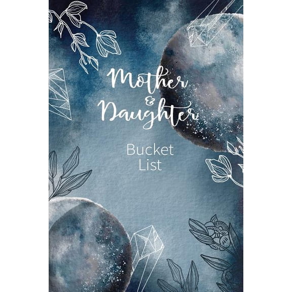 Mother and Daughter Bucket List: Write a Bucket List of Goals and Dreams