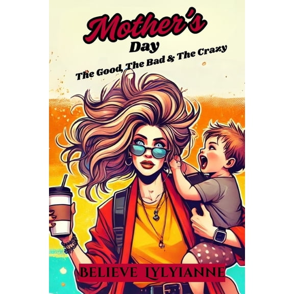 Mother's Day: The Good, The Bad and the Crazy, (Paperback)