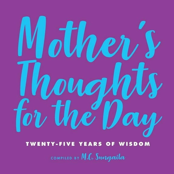 Mother's Thoughts for the Day Mother's Thoughts for the Day: Twenty-Five Years of Wisdom, Book 1, (Paperback)