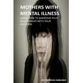 thumbnail image 1 of Mother's with Mental Illness, Menta Mothers With Mental Illness: Learn How To Maintain Your Relationship With Your Children, (Paperback), 1 of 1