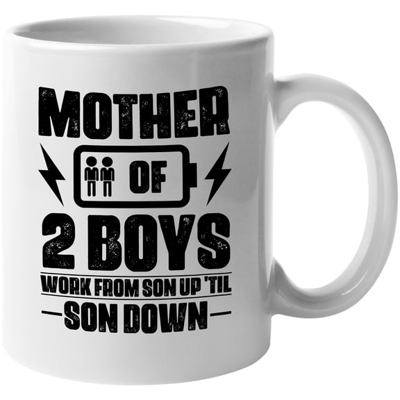 Mother of 2 Boys, Work from Son Up Until Son Down, Funny Mom of Sons Pun, Mother's Day, White 11oz Ceramic Mug