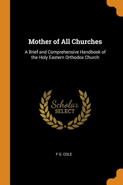 Mother of All Churches : A Brief and Comprehensive Handbook of the Holy Eastern Orthodox Church (Paperback)