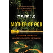 Mother of God: An Extraordinary Journey Into the Uncharted Tributaries of the Western Amazon, (Paperback)