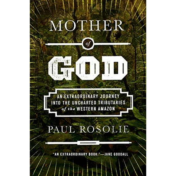 Pre-Owned Mother of God: An Extraordinary Journey into the Uncharted Tributaries of the Western Amazon (Hardcover) 0062259512 9780062259516