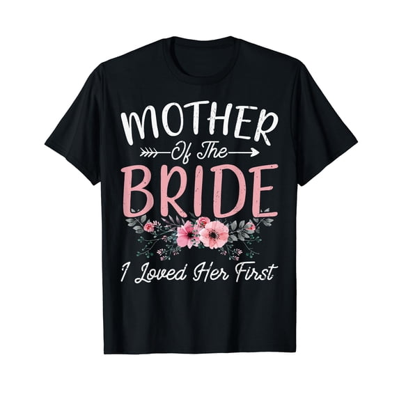 Mother of The Bride I Loved Her First Bride and Groom Women T-Shirt