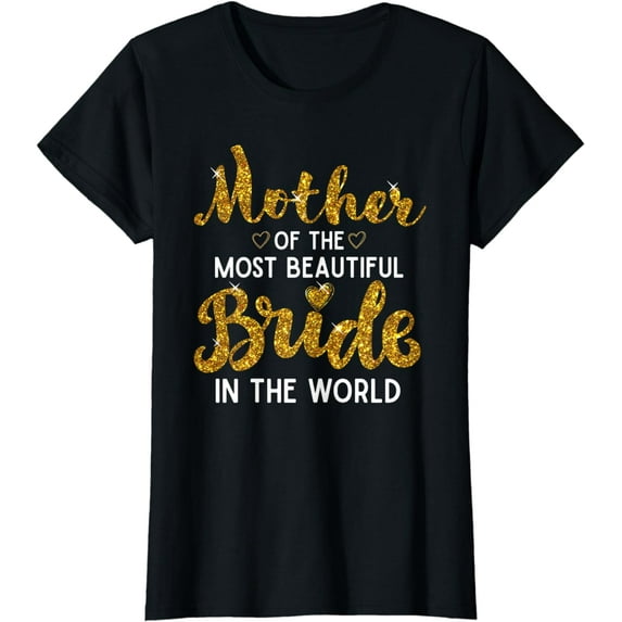 Mother of the Most Beautiful Bride Wedding Bridal Party T-Shirt