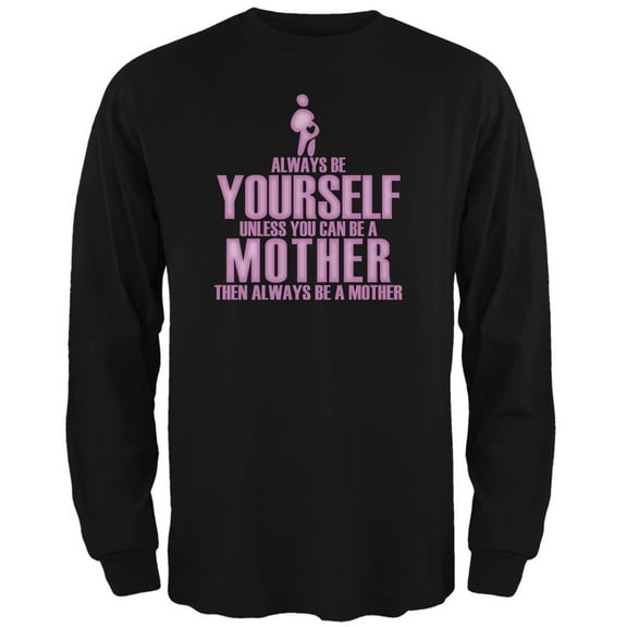 Mother's Day Always Be Yourself Mother Black Adult Long Sleeve T-Shirt - Medium
