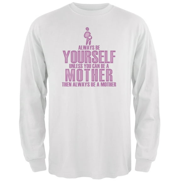 Mother's Day Always Be Yourself Mother White Adult Long Sleeve T-Shirt - Medium