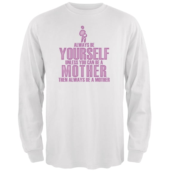 Mother's Day Always Be Yourself Mother White Adult Long Sleeve T-Shirt - Medium