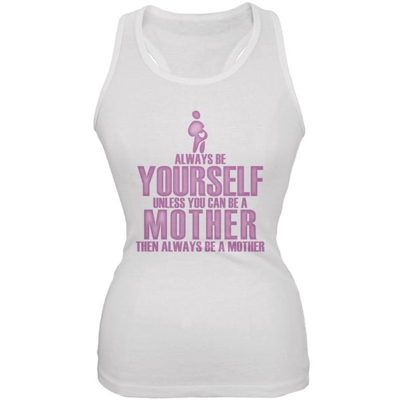 Mother's Day Always Be Yourself Mother White Juniors Soft Tank Top - Medium