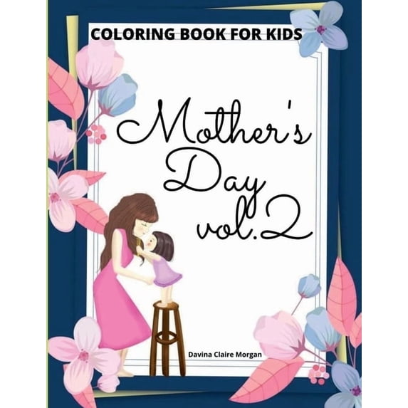 Mother's Day Coloring Book for Kids vol.2: Perfect Cute Mother's Day Coloring Pages for Children Mother's Day Activity a, (Paperback)