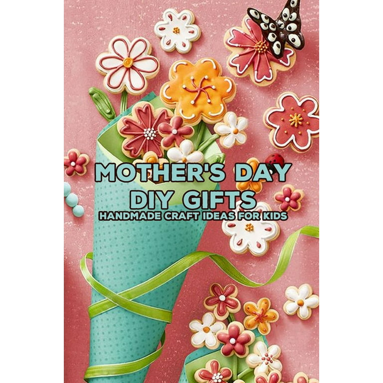 https://i5.walmartimages.com/seo/Mother-s-Day-DIY-Gifts-Handmade-Craft-Ideas-for-Kids-Happy-Mother-s-Day-Gift-for-Mom-Mother-and-Daughter-Mother-s-Day-Gift-2021-Paperback-97987365964_451c2ea6-aca1-4b94-8f1b-03fa2f279c81.aec5c77fca417af7e2b4c52025c2f788.jpeg?odnHeight=768&odnWidth=768&odnBg=FFFFFF