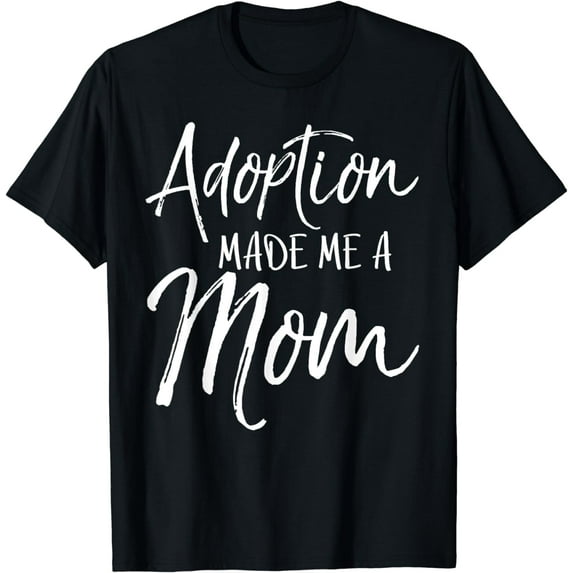 Mother's Day Gift for Adoptive Mother Adoption Made Me a Mom T-Shirt