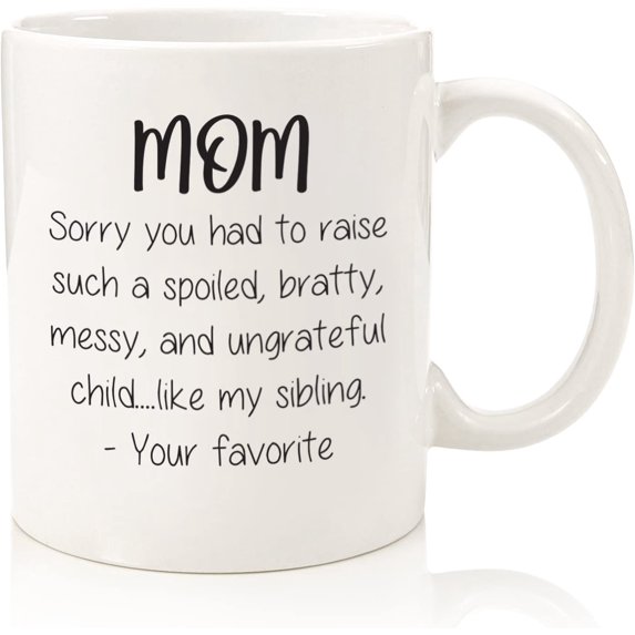Mother's Day Gifts for Mom - Funny Mug: Spoiled Sibling - Best Mom Gifts from Daughter, Son, Favorite Child - Unique Gag Gift Ideas for Women, Her - Cool Birthday Present - Fun Novelty Coffee Cup