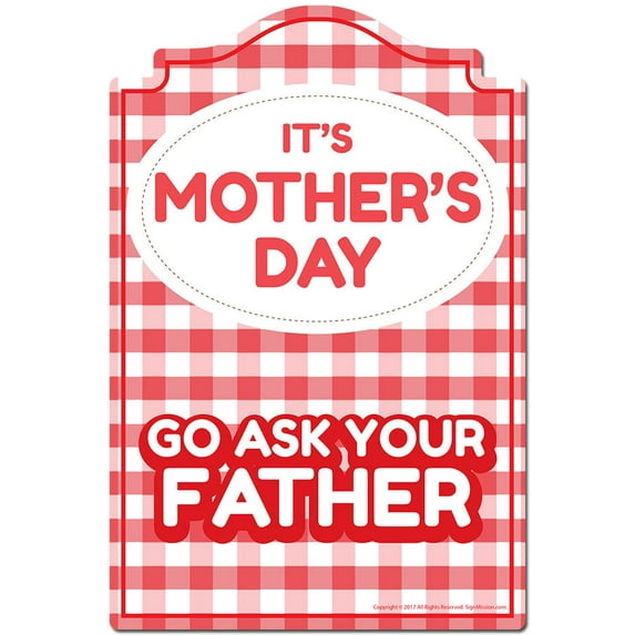 It's Mother's Day Go Ask Your Father Novelty Sign | Indoor/Outdoor | Funny Home Decor for Garages, Living Rooms, Bedroom, Offices | SignMission personalized gift