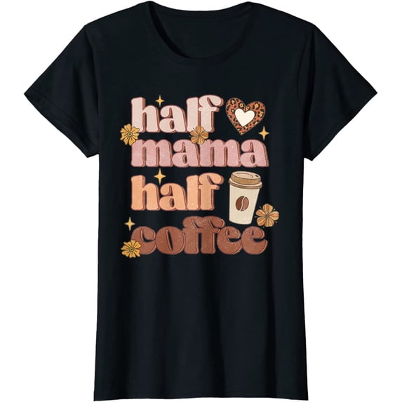 Mother's Day Half Mama Half Coffee Caffeine Lover Women T-Shirt