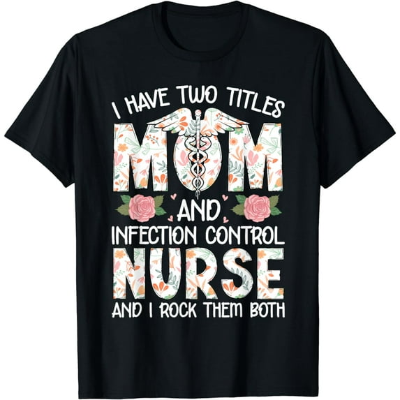 Mother's Day I Have Two Titles Mom Infection Control Nursing T-Shirt