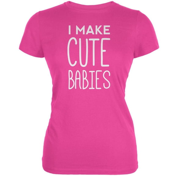 Mother's Day - I Make Cute Babies Hot Pink Juniors Soft T-Shirt - X-Large