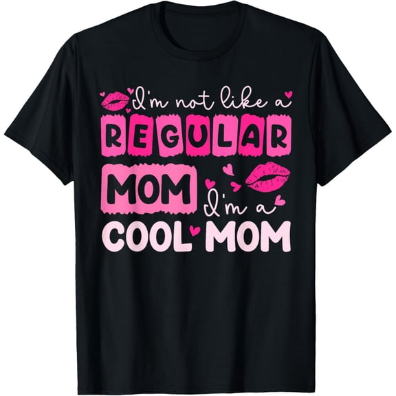 Mother's Day I'm Not Like A Regular Mom I'm A Cool Mom T-Shirt