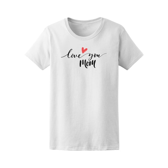 Mother's Day. Love You Mom T-Shirt Women -Image by Shutterstock, Female XX-Large