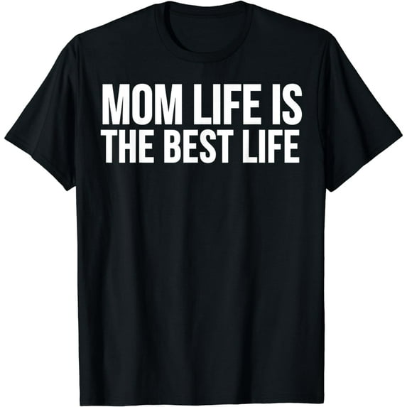 Mother's Day Mom - Mom Life Is The Best Life T-Shirt