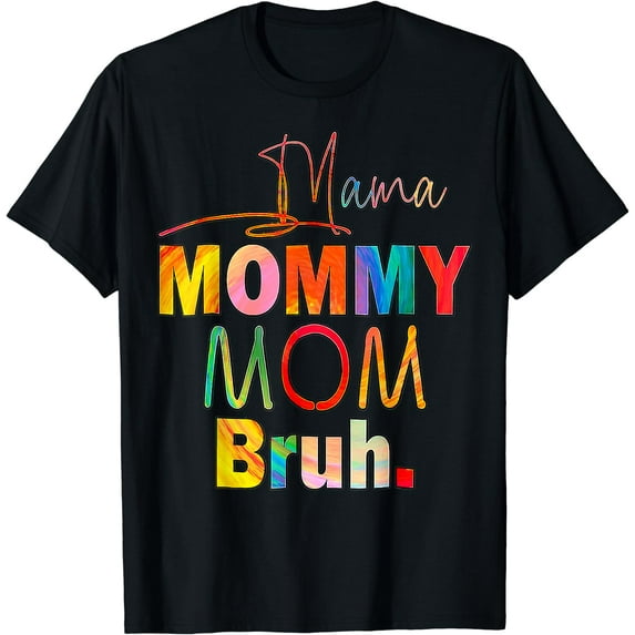 Mother's Day Quotes Mama Mommy Mom Bruh Mom Life Color Funny T-Shirt Black X-Large