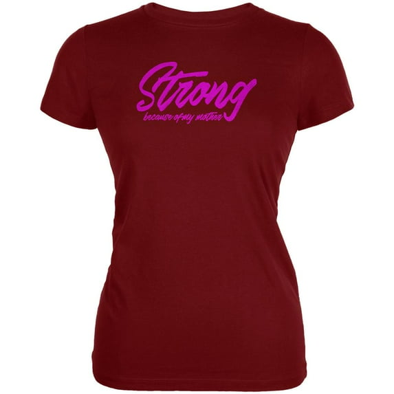 Mother's Day Strong Because of My Mother Juniors Soft T Shirt Garnet Red X-LG