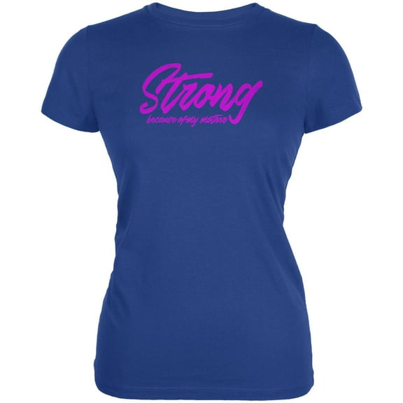 Mother's Day Strong Because of My Mother Juniors Soft T Shirt Royal MD