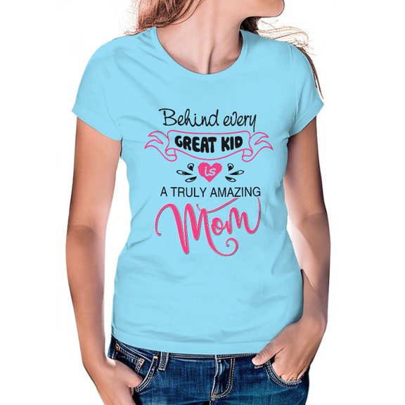 Mother's Day T-Shirt, Behind Every Great Kid is a Truly Amazing Mom T-Shirt, Women's T-Shirt, Mother's Day Gift, Women's Tee, Women's Cotton Shirt, Gift For Mom, Loving Mama Shirt, Best Mom Tee