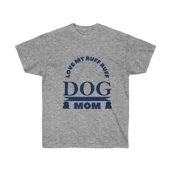Mother's Day T-Shirt, Love My Ruff Ruff Dog Mom