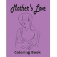 thumbnail image 1 of Mother's Love Coloring Book: Beautiful Mother's Day Coloring Book For Adult, With Anti-Stress Designs, (Paperback), 1 of 1