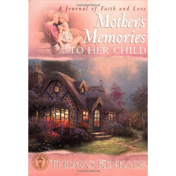 Pre-Owned Mother's Memories to Her Child: A Journal of Faith and Love (Hardcover) by Dr. Thomas Kinkade