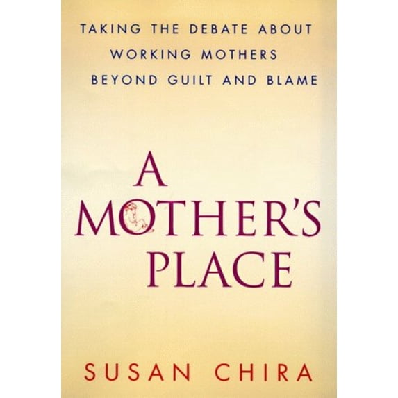 Pre-Owned A Mother's Place : Taking the Debate About Working Mothers Beyond Guilt and Blame (Hardcover) 0060173270 9780060173272
