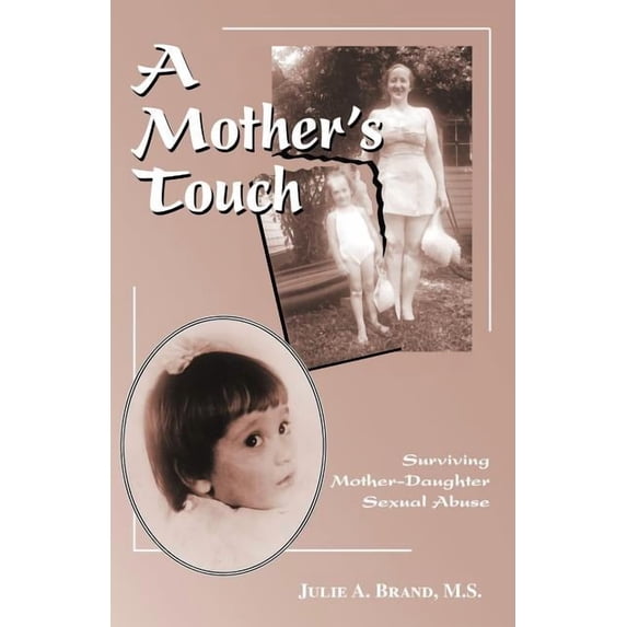 A Mother's Touch: Surviving Mother-Daughter Sexual Abuse, (Paperback)