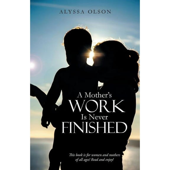 A Mother's Work Is Never Finished, (Paperback)