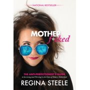 Motherf*cked The Anti Perfectionist's Guide to Surviving And Thriving in the Chaos of Modern Motherhood, Hardcover