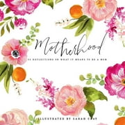 Motherhood : 55 Reflections on What It Means to Be a Mom (Hardcover)