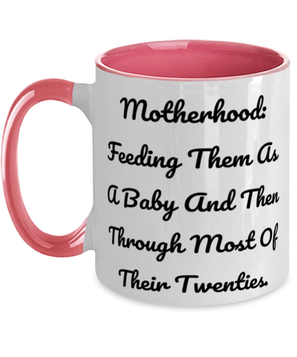 Motherhood: Feeding Them As A Baby And Then Through Most Of Their Twenties. Mom Two Tone 11oz Mug, Special Mom Gifts, Cup For Mom