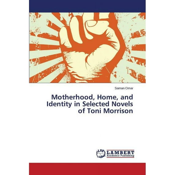 Motherhood, Home, and Identity in Selected Novels of Toni Morrison (Paperback)