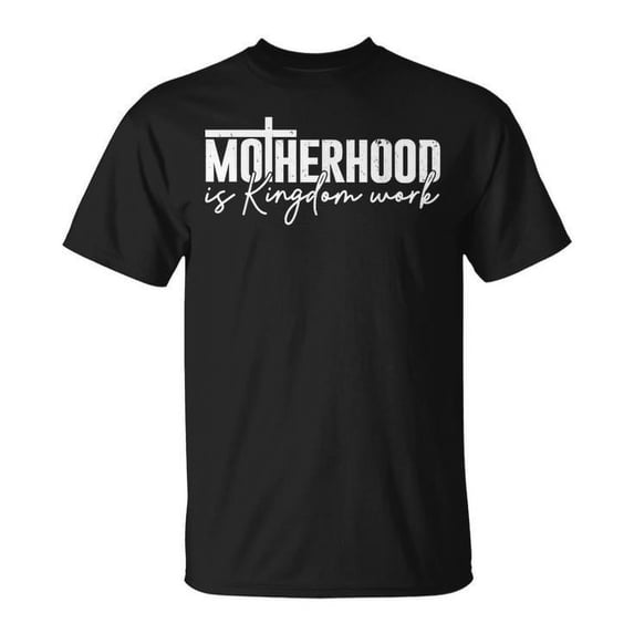 Motherhood Is Kingdom Work T-Shirt – Christian Mom Faith-Based Tee – Inspirational Mother's Day Gift for Women – Spiritual Mama Life Apparel