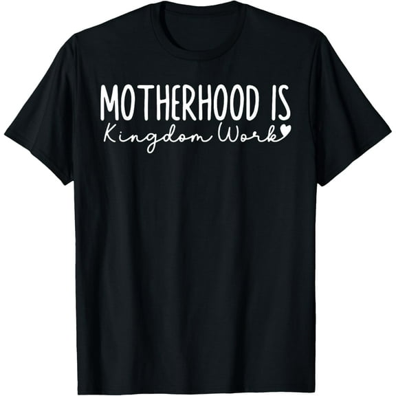 Motherhood Is Kingdom Work T-Shirt