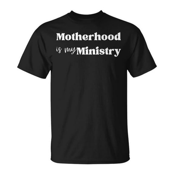 Motherhood Is My Ministry T-Shirt - Inspirational Mom Faith-Based Women’s Tee, Spiritual Family Love Graphic Shirt