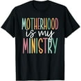 thumbnail image 1 of Motherhood Is My Ministry T-Shirt, 1 of 4