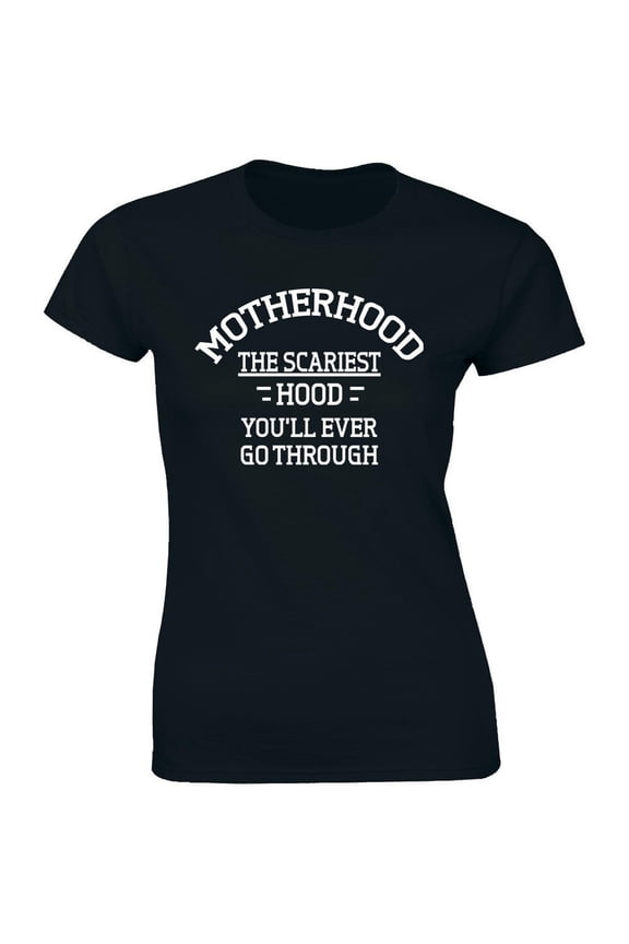 Motherhood The Scariest Hood You'Ll Ever Go Through Slogan Women'S T-Shirt All Size S-5XL