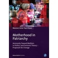thumbnail image 1 of Motherhood in Patriarchy: Animosity Toward Mothers in Politics and Feminist Theory - Proposals for Change (Paperback), 1 of 1