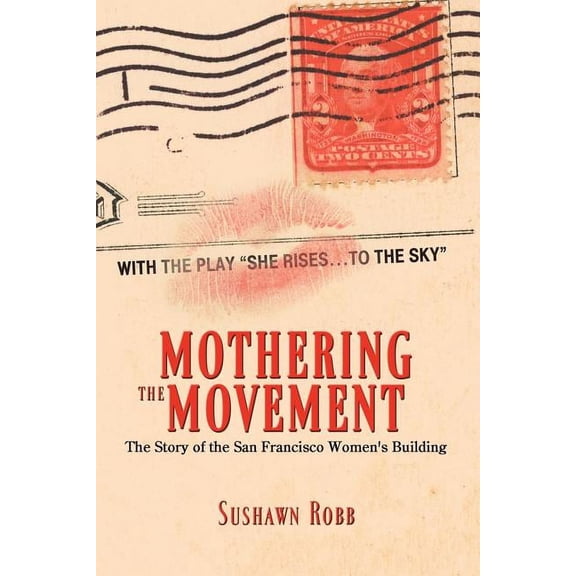 Mothering the Movement: The Story of the San Francisco Women's Building, (Paperback)