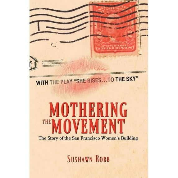 Mothering the Movement: The Story of the San Francisco Women's Building, (Paperback)