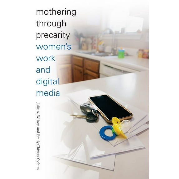Mothering through Precarity: Women's Work and Digital Media, (Hardcover)